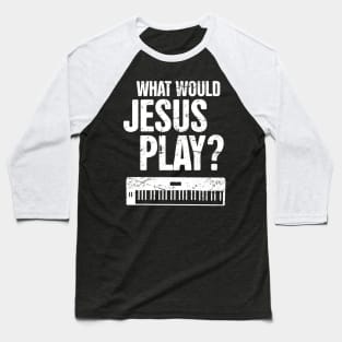 What Would Jesus Play? – Christian Band Keyboard Synth Baseball T-Shirt